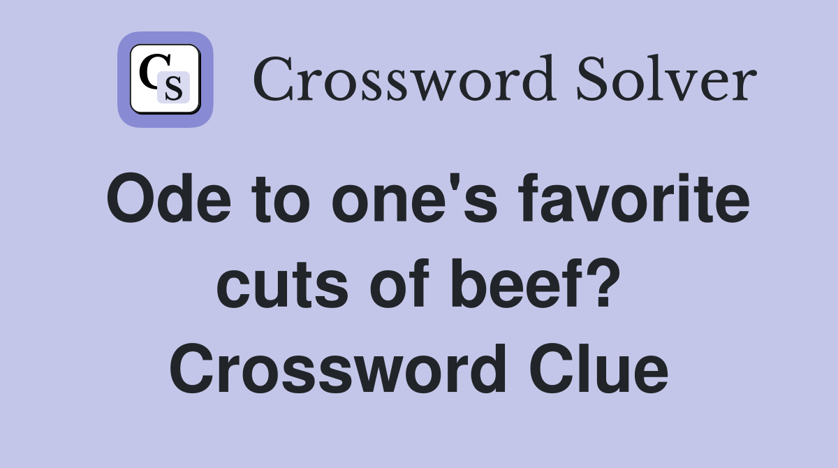 Ode to one's favorite cuts of beef? Crossword Clue