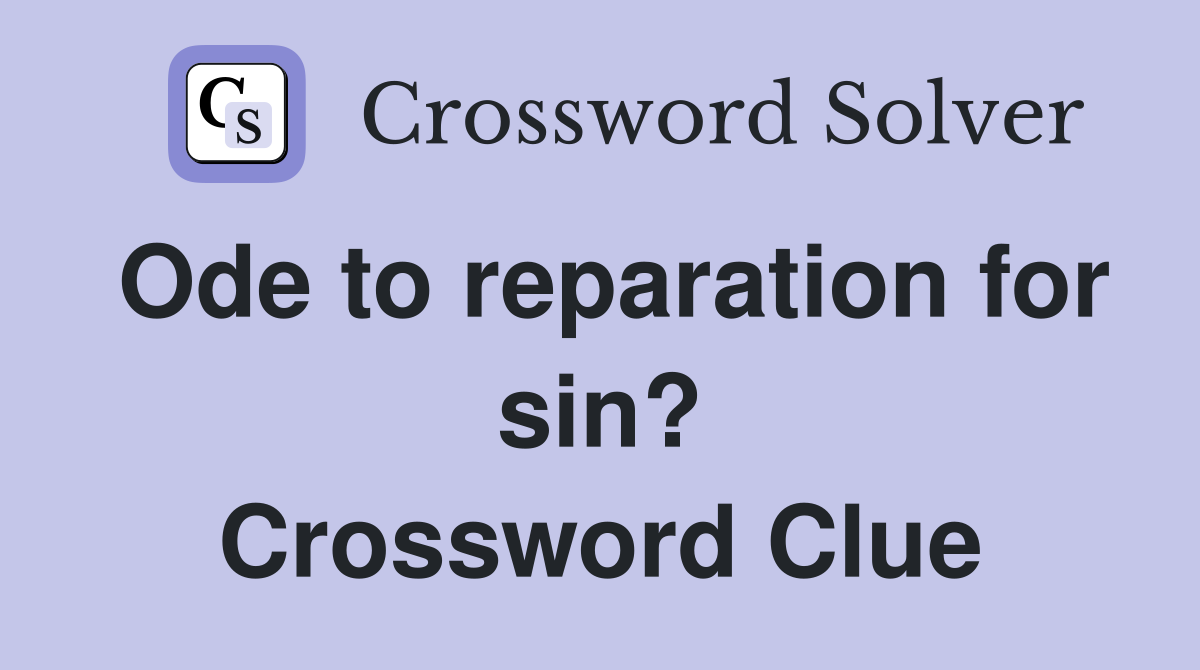 Ode to reparation for sin? Crossword Clue