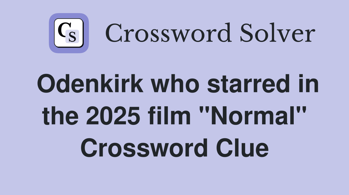 Odenkirk who starred in the 2025 film "Normal" Crossword Clue