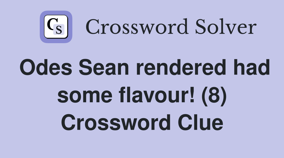 Odes Sean rendered had some flavour! (8) Crossword Clue