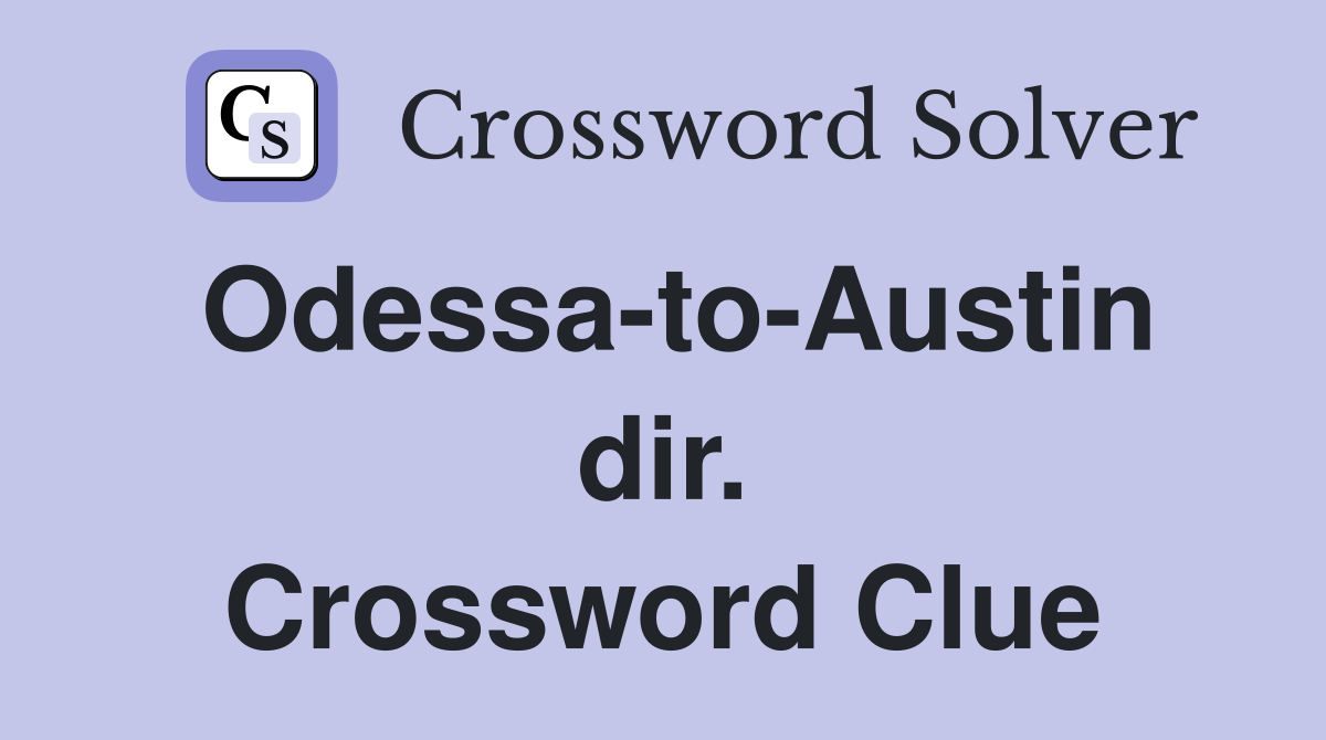Odessa-to-Austin dir. Crossword Clue