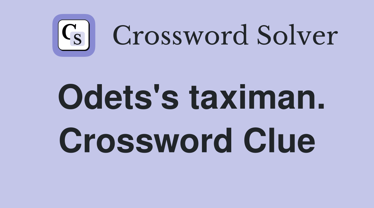 Odets's taximan. Crossword Clue