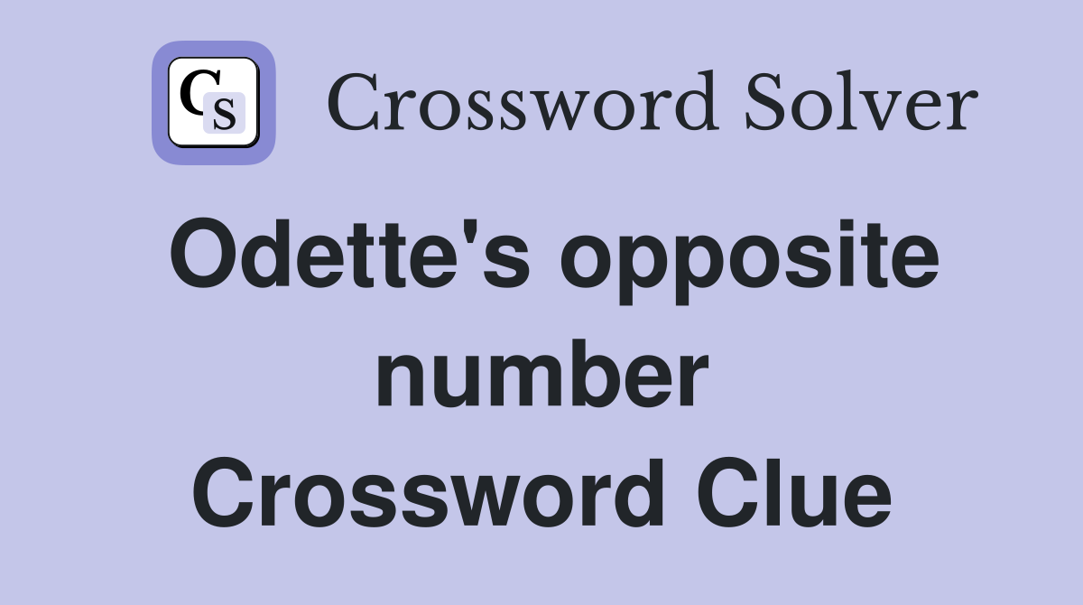 Odette's opposite number Crossword Clue