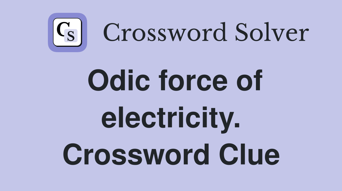 Odic force of electricity. Crossword Clue