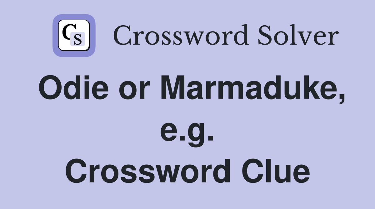 Odie or Marmaduke, e.g. Crossword Clue