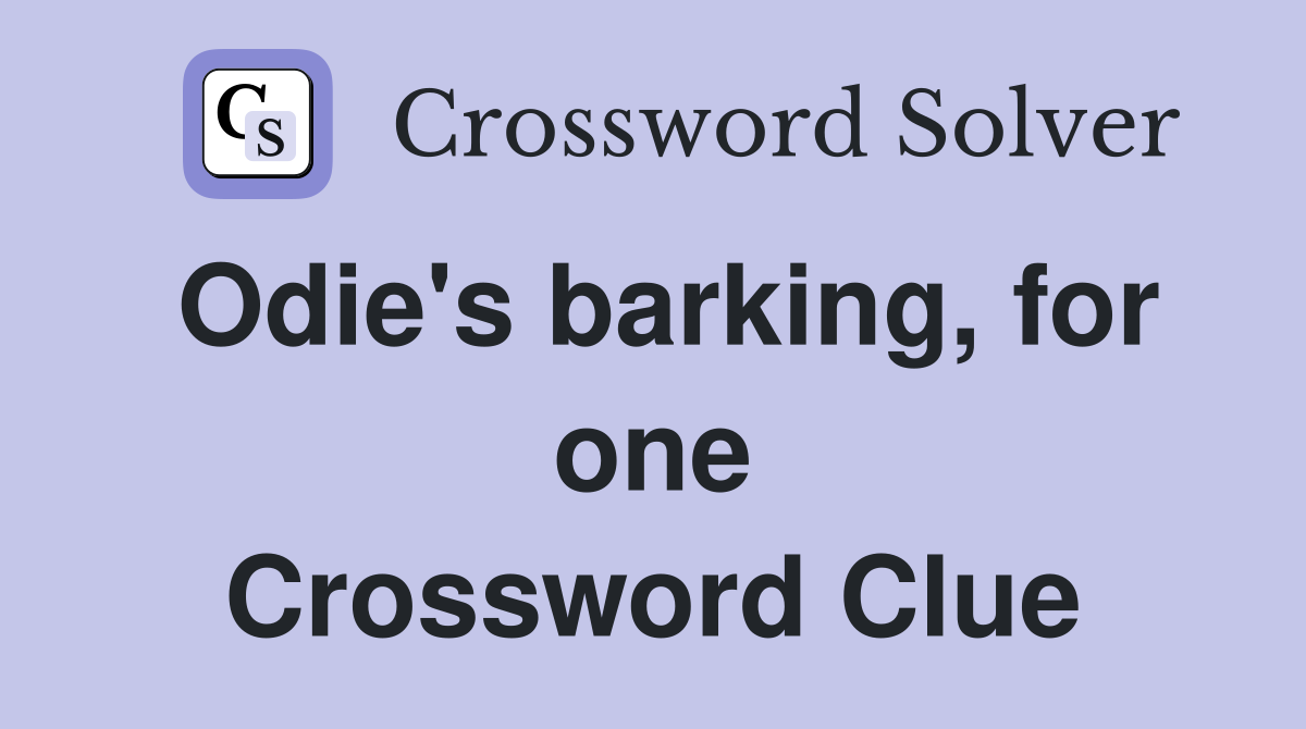 Odie's barking, for one Crossword Clue