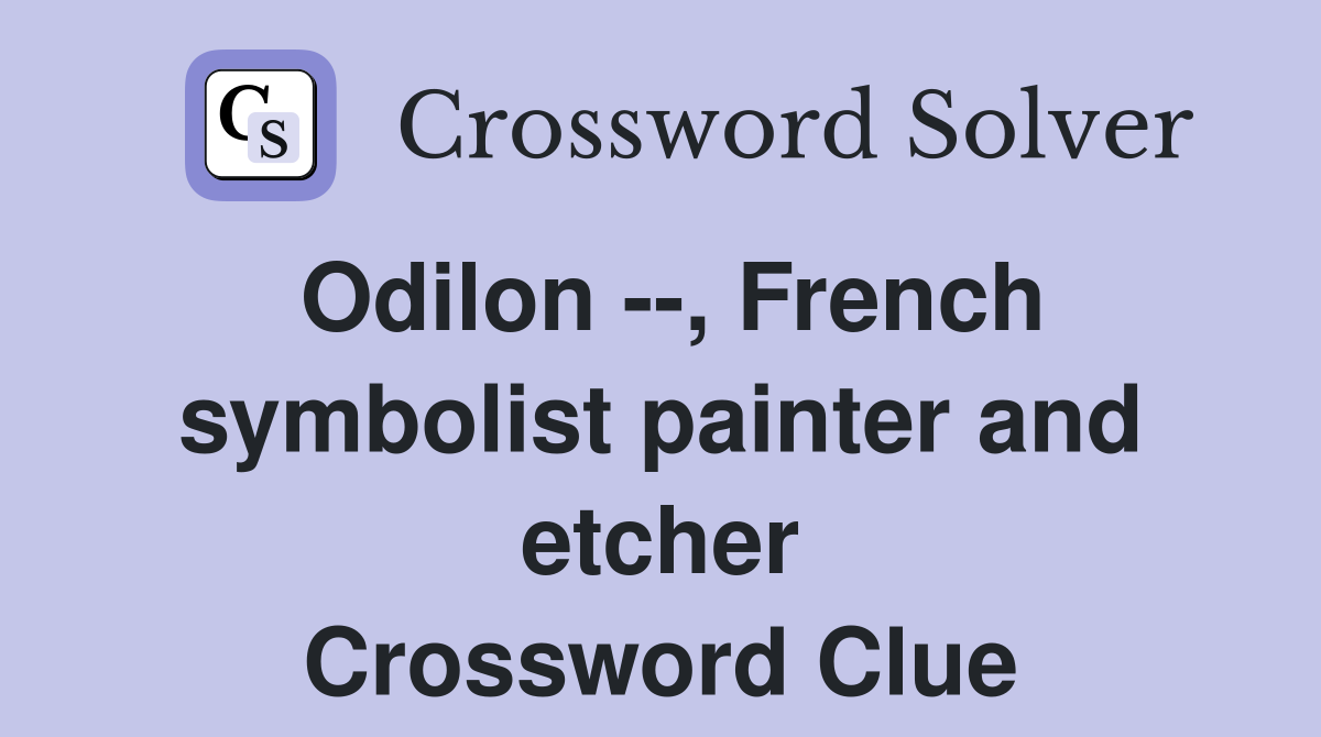 Odilon --, French symbolist painter and etcher Crossword Clue