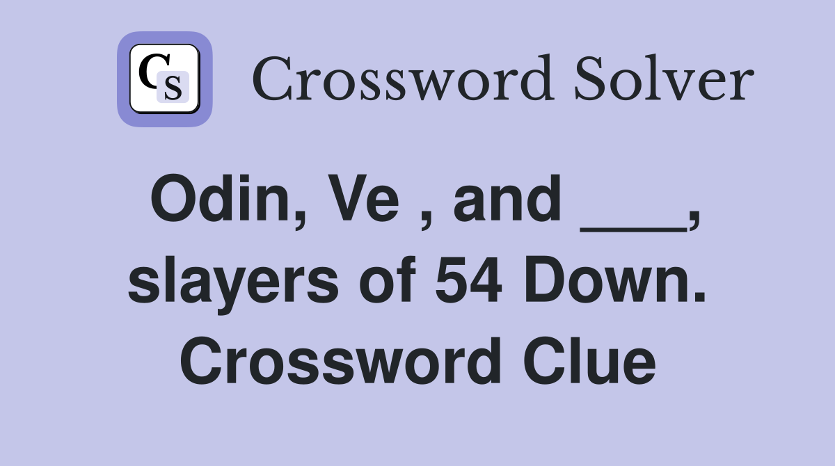 Odin, Ve , and ___, slayers of 54 Down. Crossword Clue