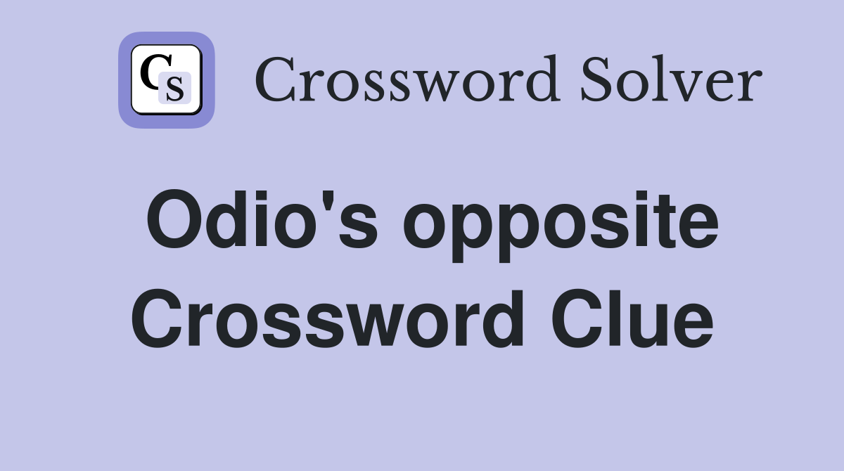 Odio's opposite Crossword Clue