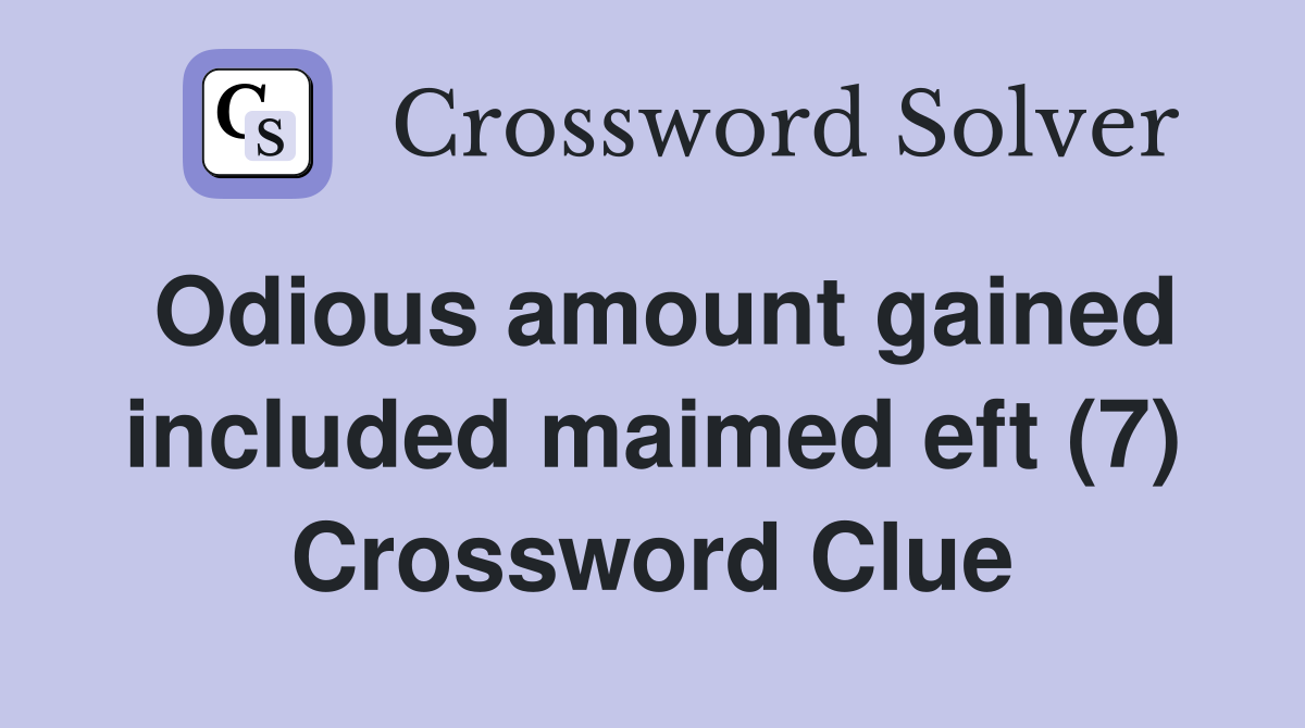 Odious amount gained included maimed eft (7) Crossword Clue