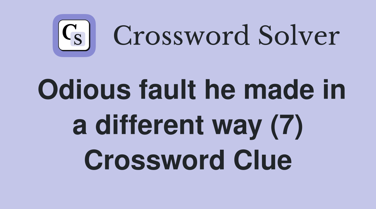 Odious fault he made in a different way (7) Crossword Clue