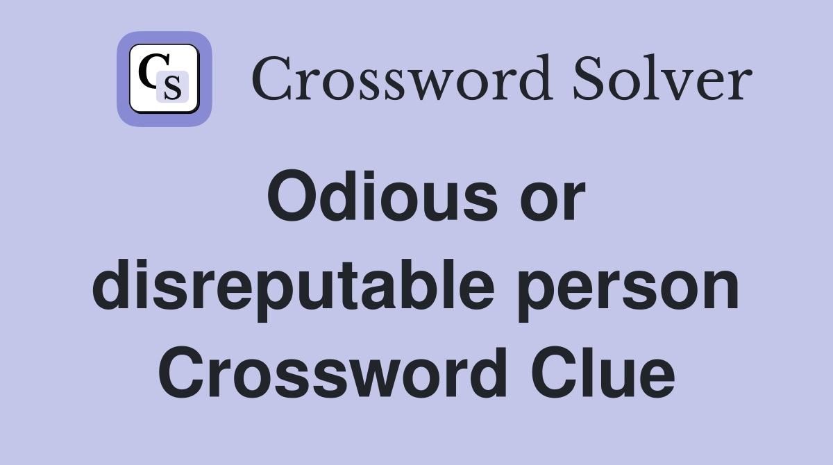 Odious or disreputable person Crossword Clue