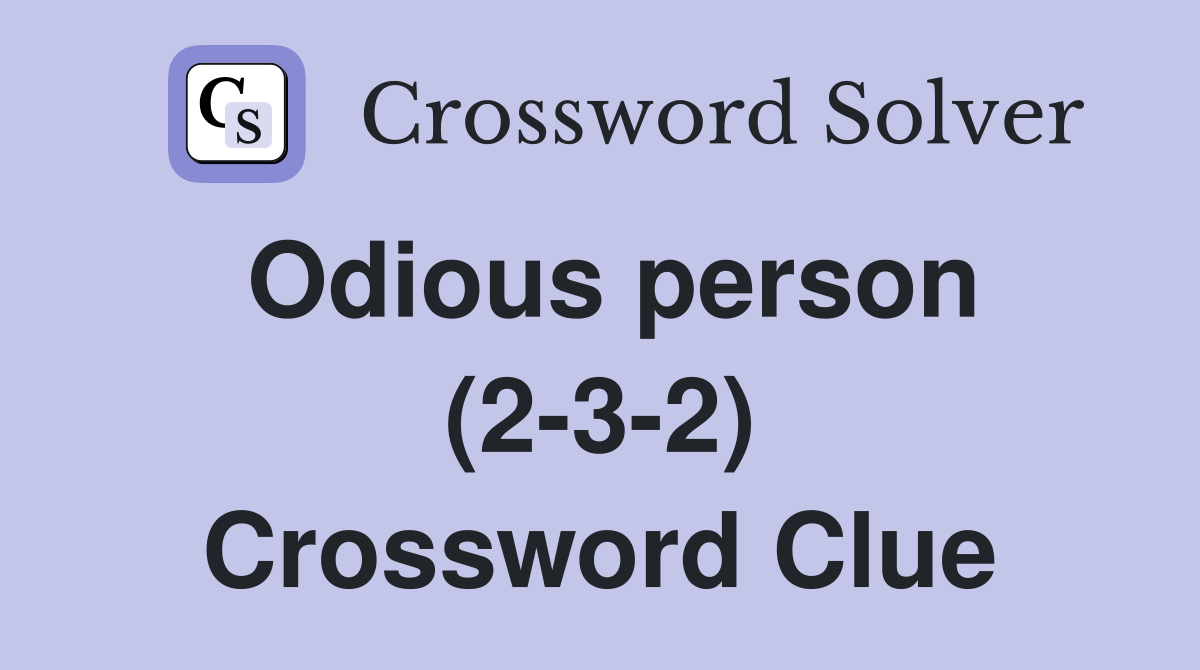 Odious person (2-3-2) Crossword Clue