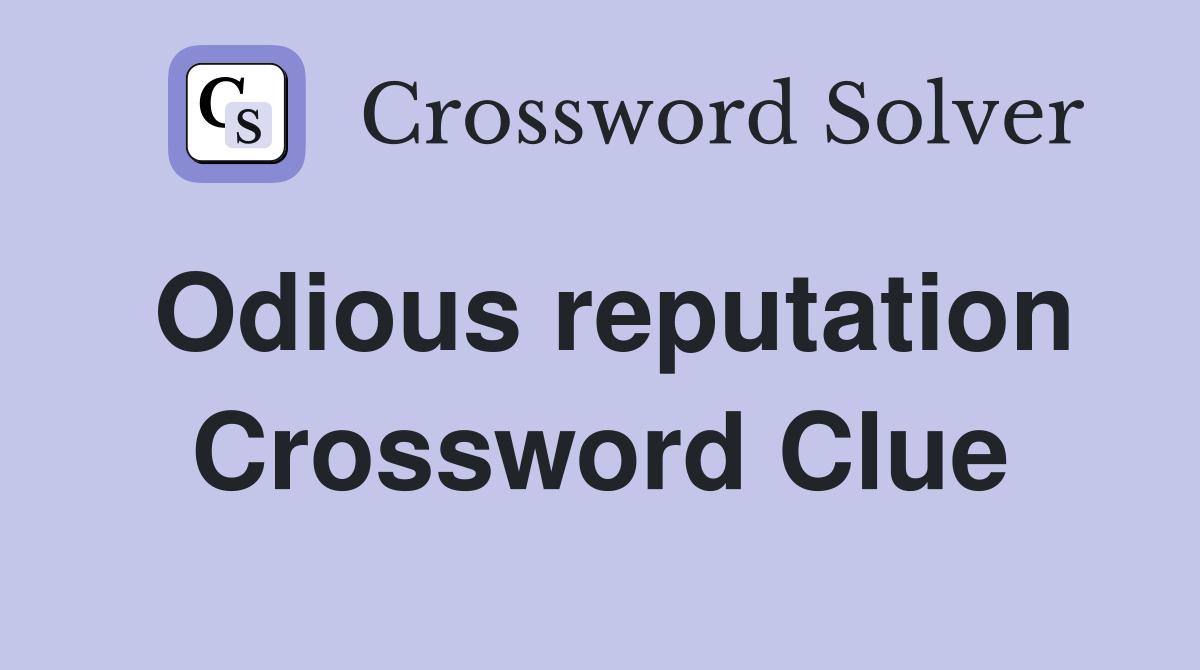 Odious reputation Crossword Clue