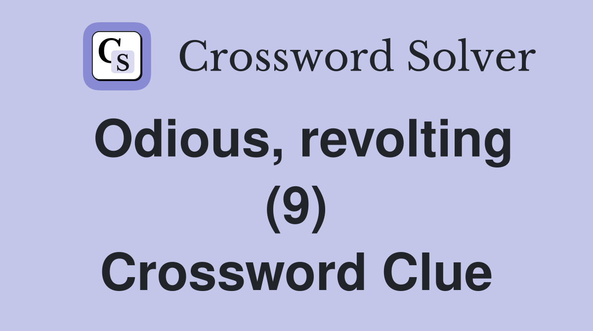 Odious, revolting (9) Crossword Clue