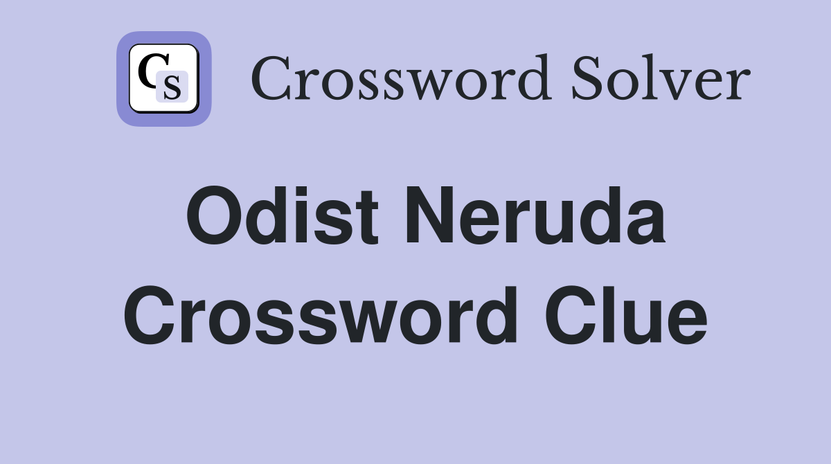 Odist Neruda Crossword Clue