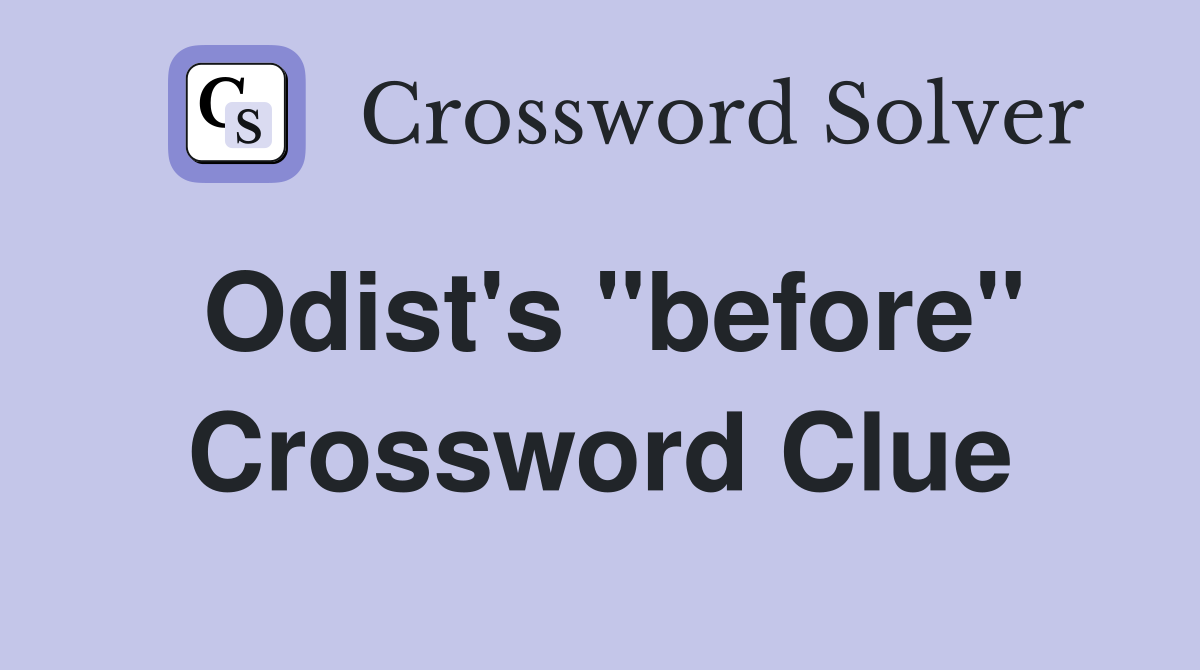 Odist's "before" Crossword Clue