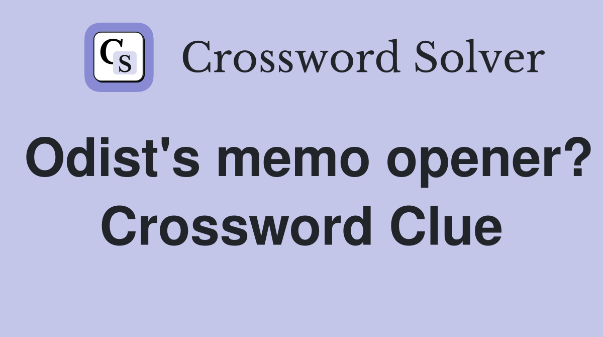 Odist's memo opener? Crossword Clue