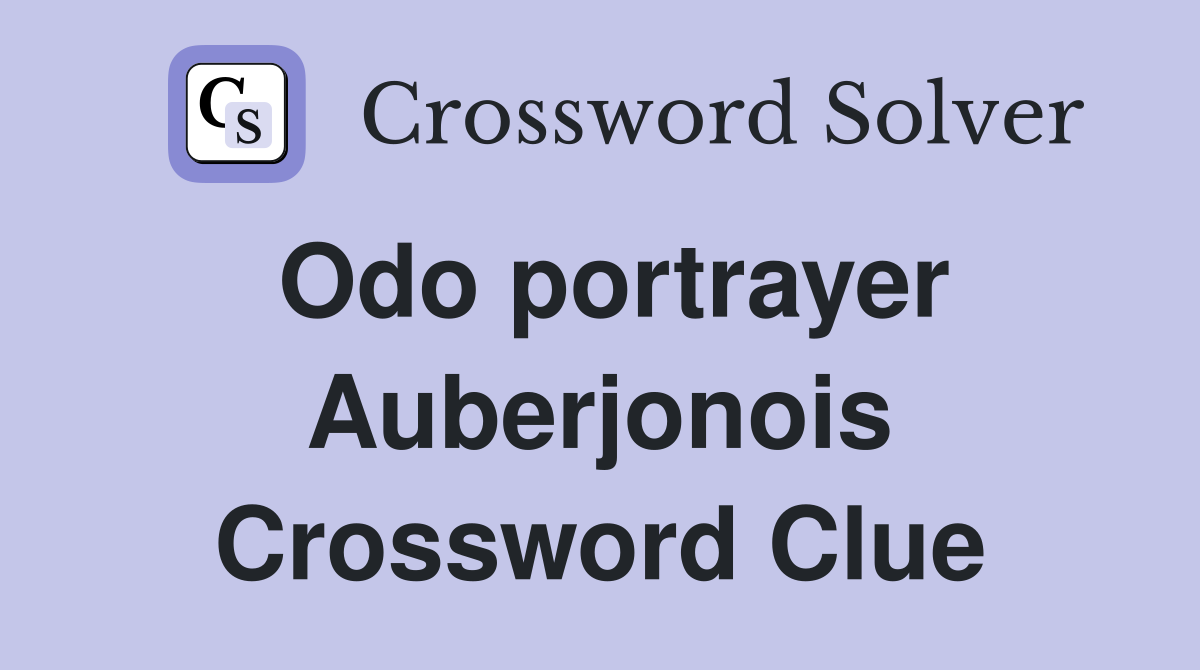 Odo portrayer Auberjonois Crossword Clue