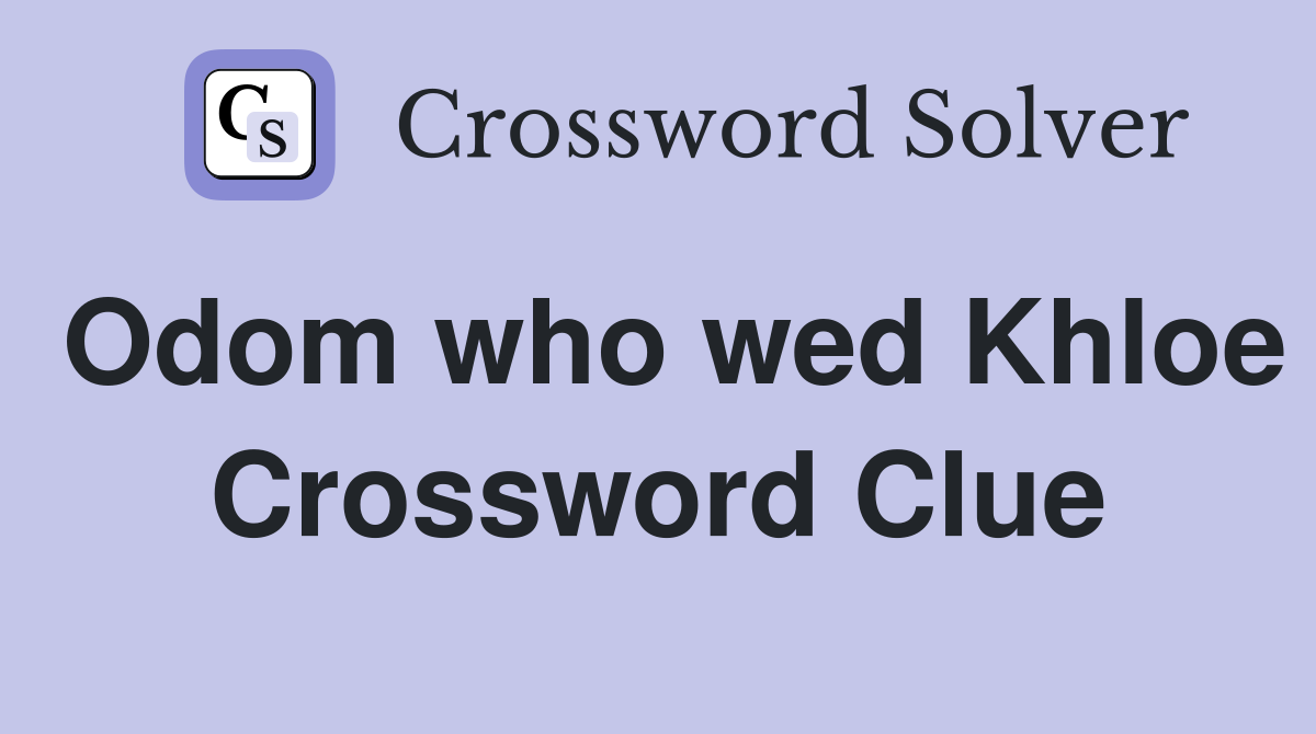 Odom who wed Khloe Crossword Clue