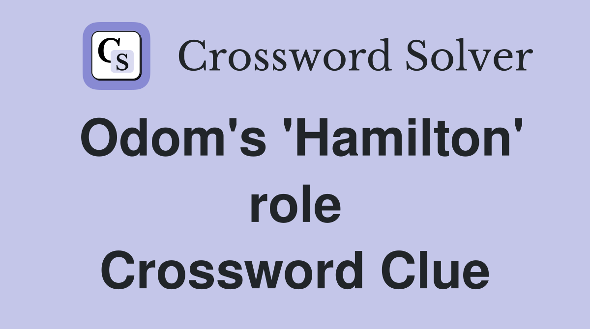 Odom's 'Hamilton' role Crossword Clue