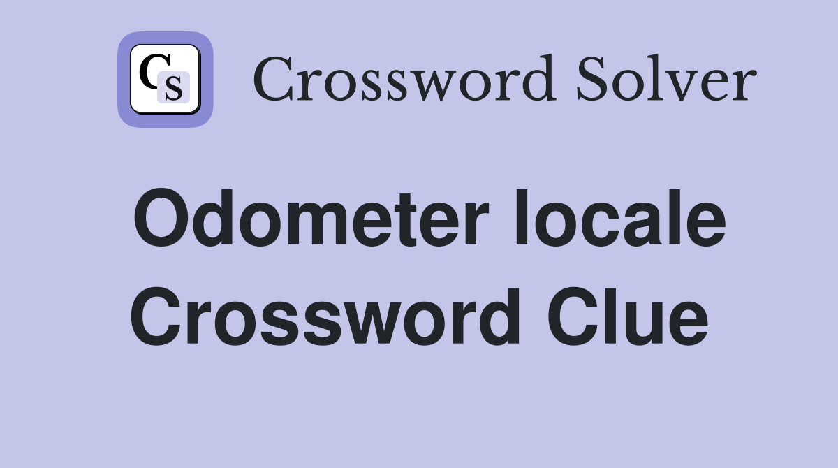 Odometer locale Crossword Clue
