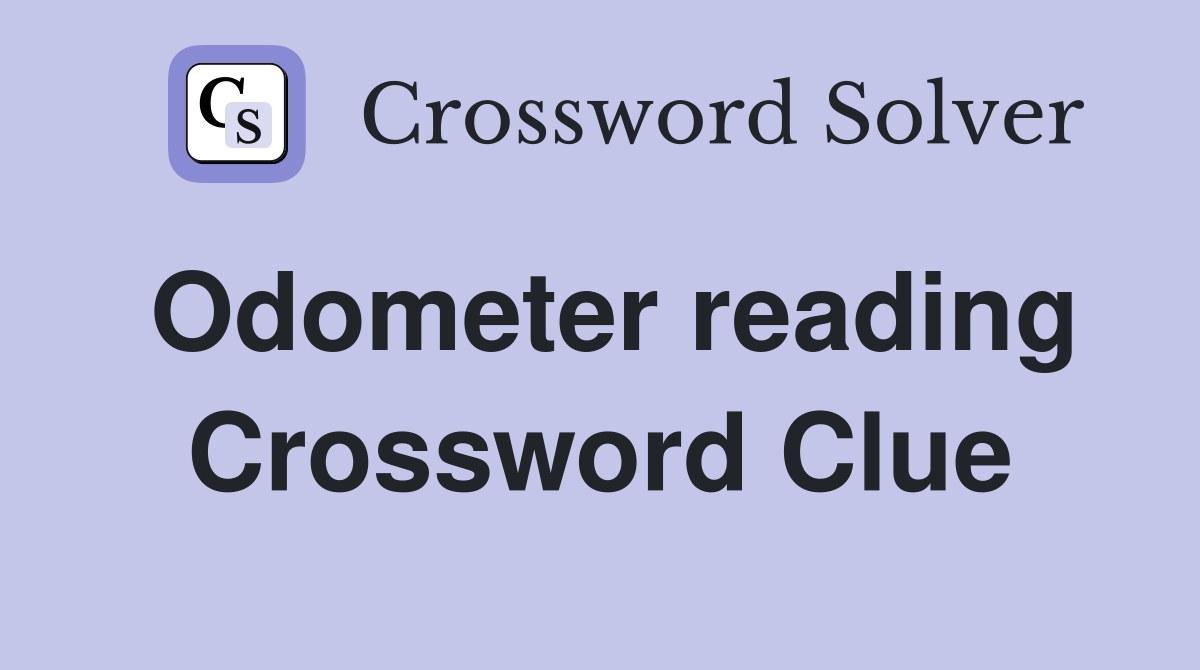 Odometer reading Crossword Clue