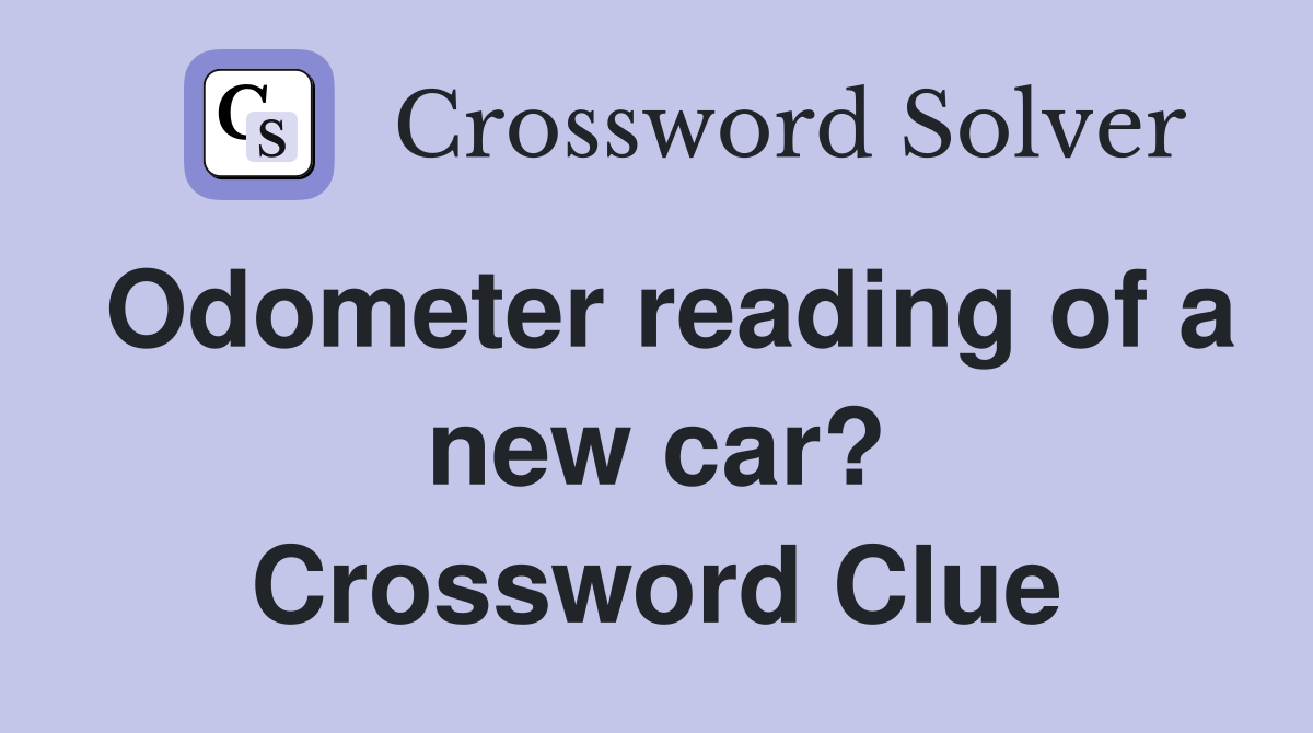 Odometer reading of a new car? Crossword Clue