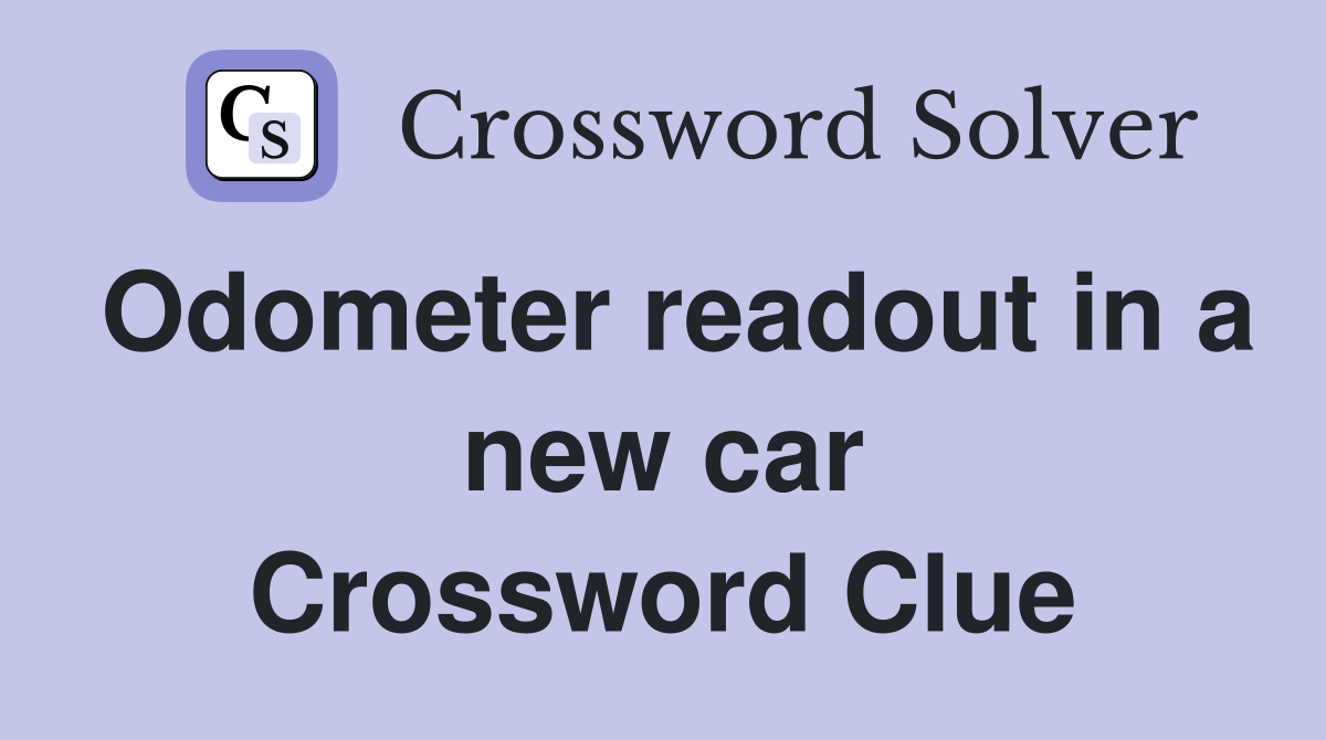 Odometer readout in a new car Crossword Clue