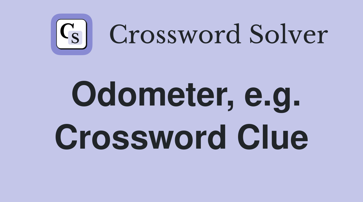 Odometer, e.g. Crossword Clue