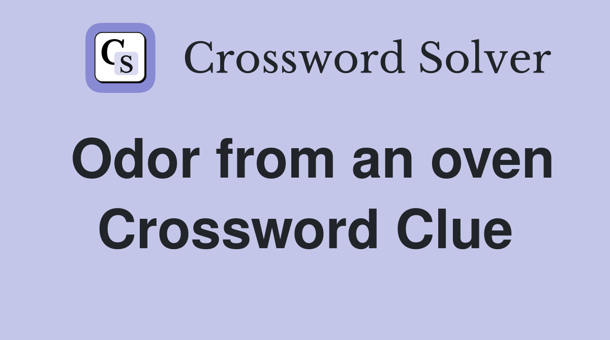 Odor from an oven Crossword Clue