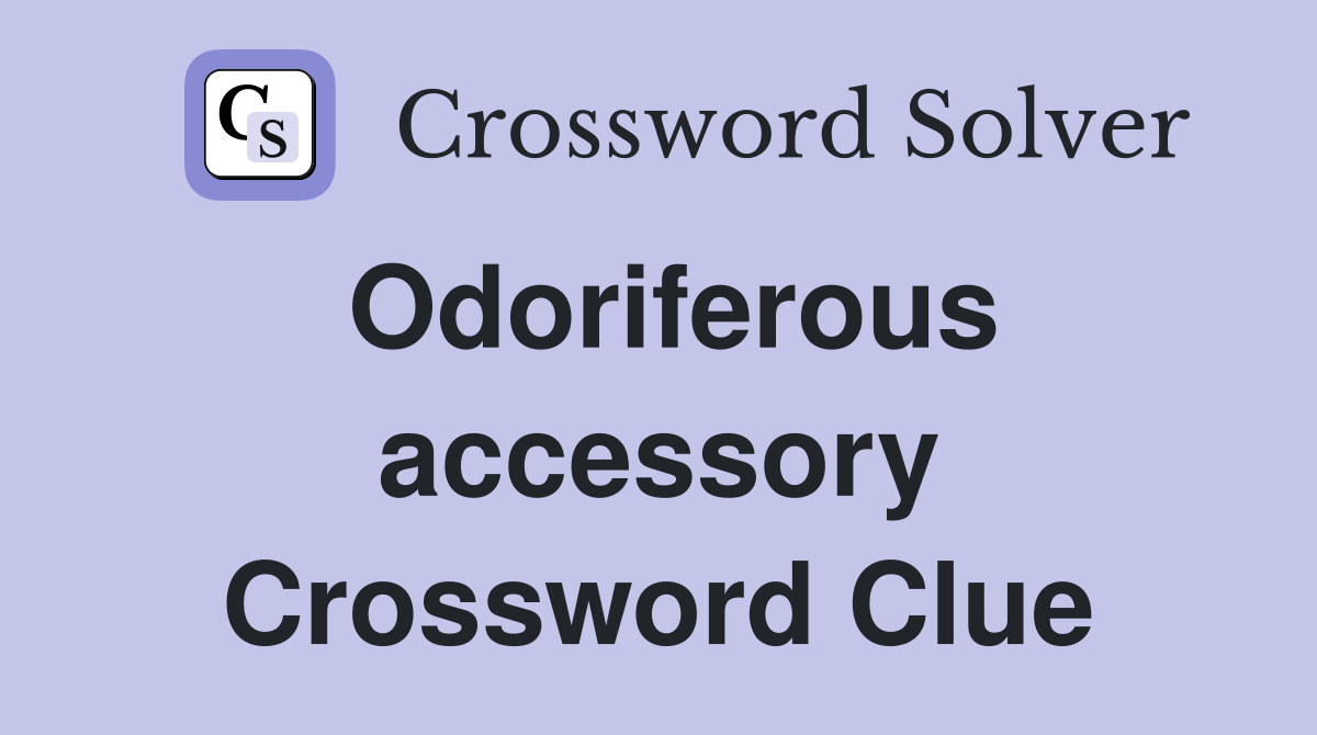 Odoriferous accessory Crossword Clue