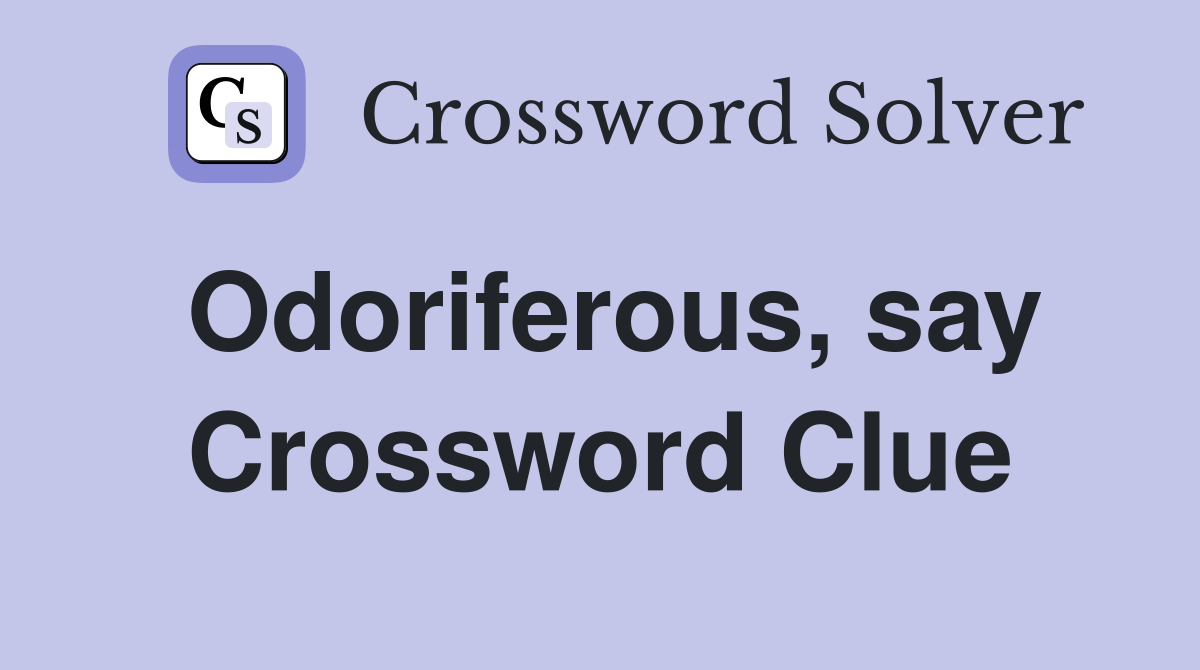Odoriferous, say Crossword Clue