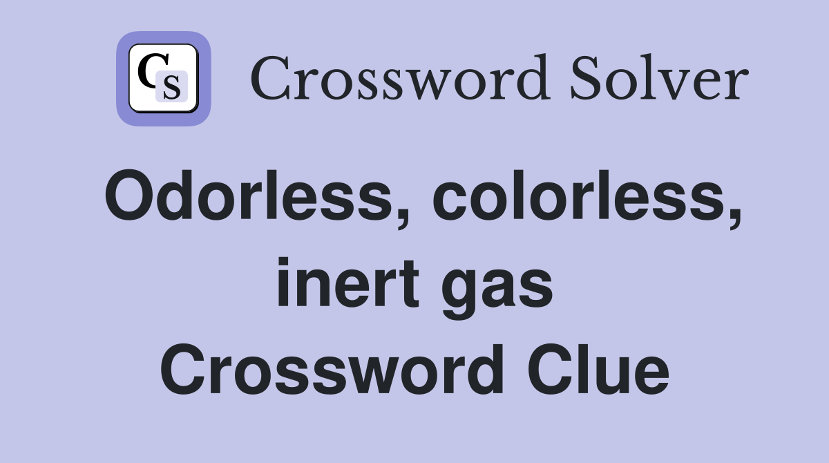 Odorless, colorless, inert gas Crossword Clue