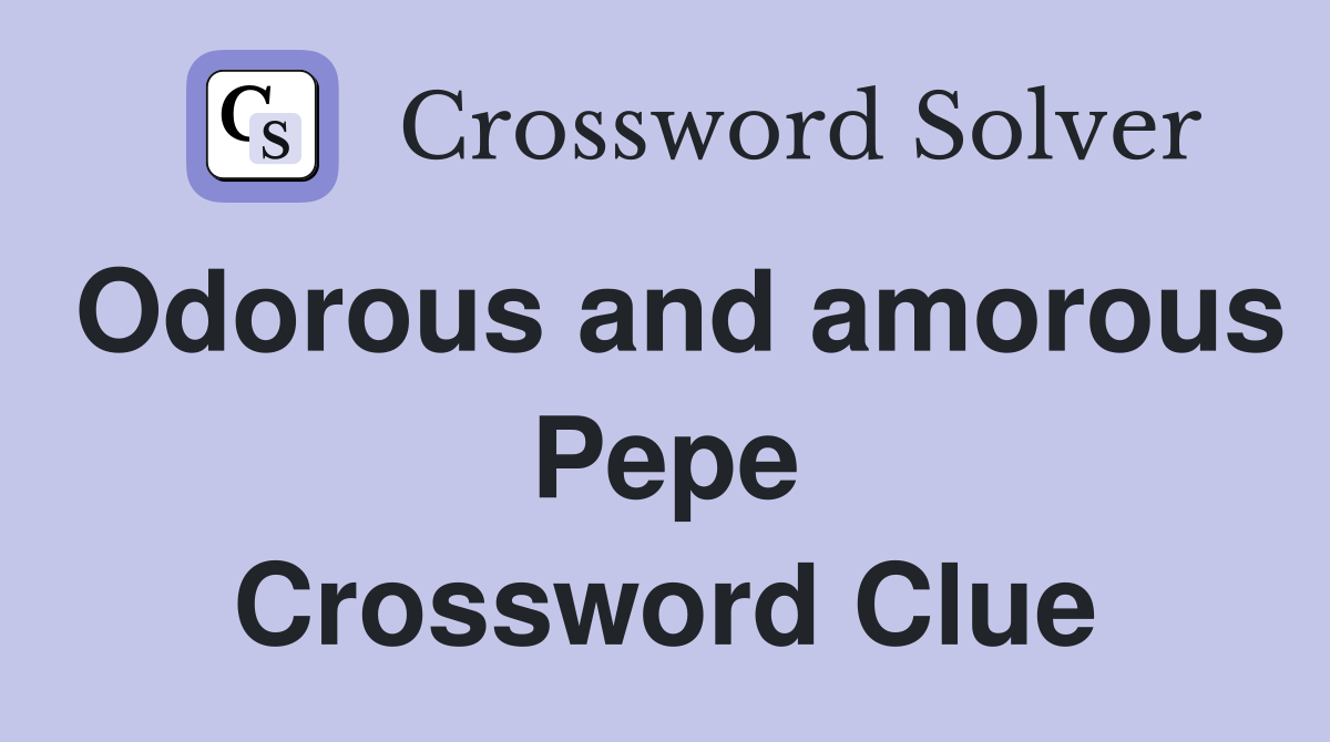 Odorous and amorous Pepe Crossword Clue