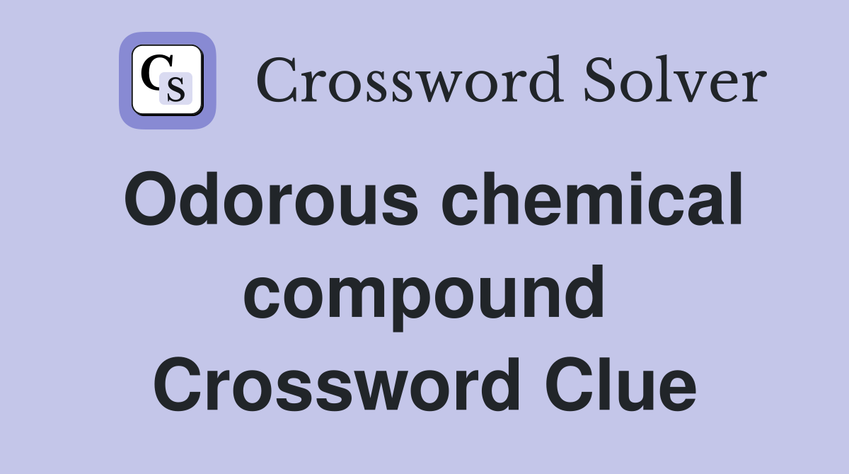 Odorous chemical compound Crossword Clue