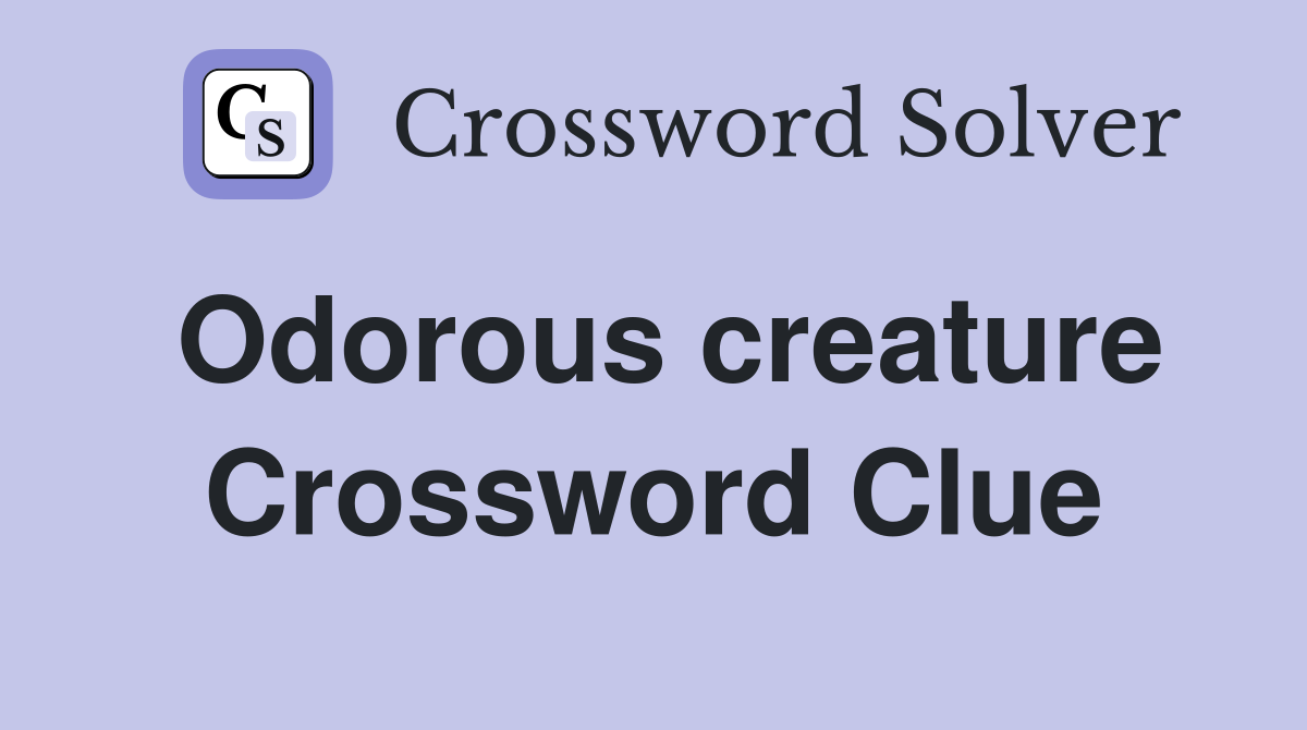 Odorous creature Crossword Clue
