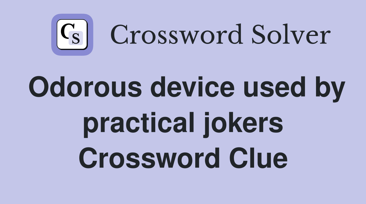 Odorous device used by practical jokers Crossword Clue