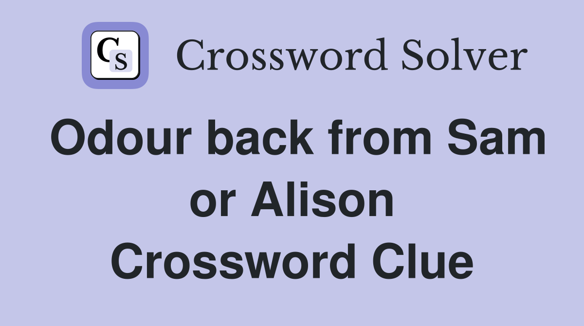 Odour back from Sam or Alison Crossword Clue