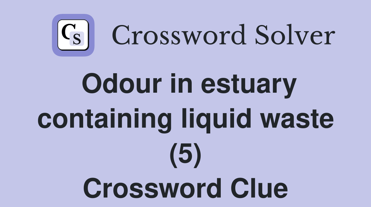 Odour in estuary containing liquid waste (5) Crossword Clue