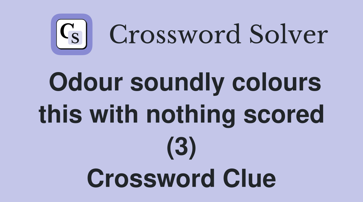 Odour soundly colours this with nothing scored (3) Crossword Clue