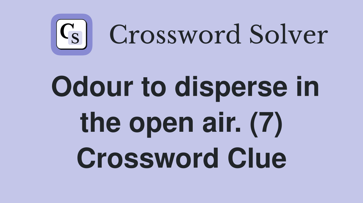Odour to disperse in the open air. (7) Crossword Clue