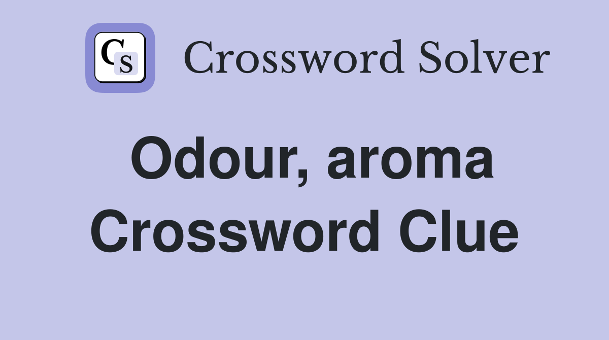 Odour, aroma Crossword Clue