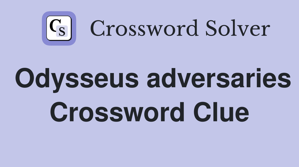 Odysseus adversaries Crossword Clue