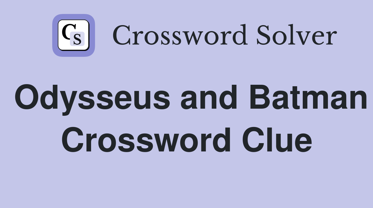 Odysseus and Batman Crossword Clue