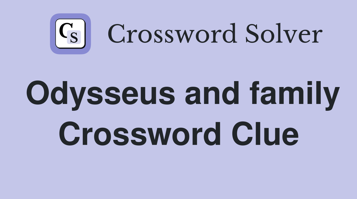 Odysseus and family Crossword Clue