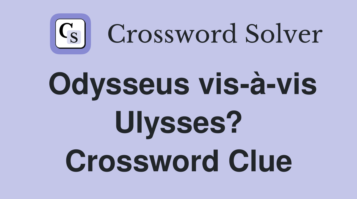 Odysseus vis-à-vis Ulysses? Crossword Clue