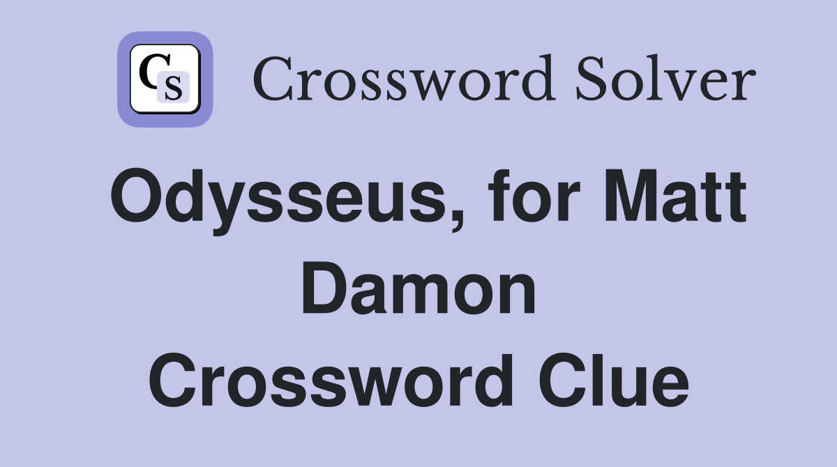 Odysseus, for Matt Damon Crossword Clue