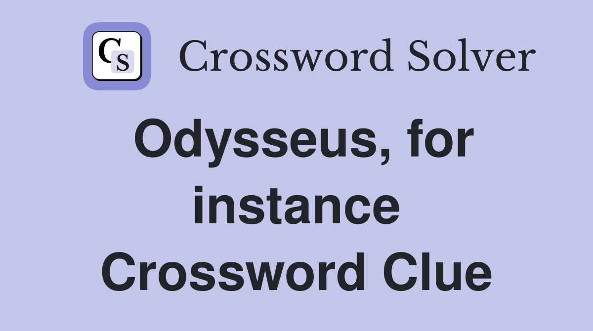 Odysseus, for instance Crossword Clue