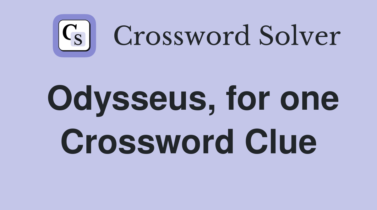 Odysseus, for one Crossword Clue